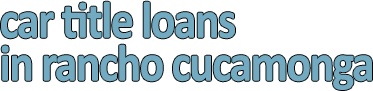 Image for Car Title Loans in Rancho Cucamonga with ID of: 1780283