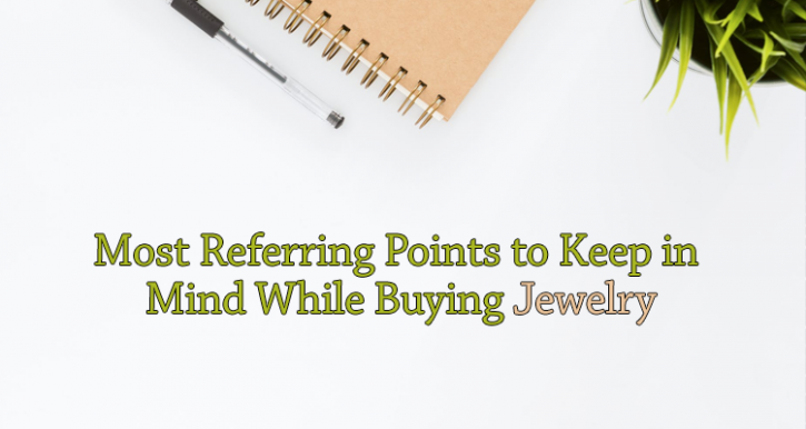 Image for MOST REFERRING POINTS TO KEEP IN MIND WHILE BUYING JEWELRY with ID of: 3506412