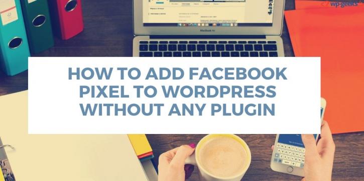Image for How to Add Facebook Pixel to WordPress Without Any Plugin with ID of: 4075493
