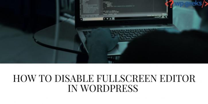 Image for How to Disable Fullscreen Editor in WordPress with ID of: 4178493