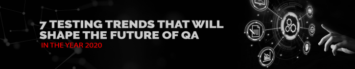 Image for 7 testing trends that will shape the future of QA in the year 2020. with ID of: 4466059