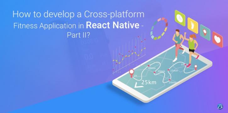 Image for How to develop a Cross-platform Fitness Application in React Native – Part II? with ID of: 4538253