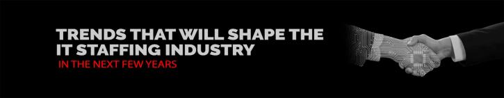 Image for Trends that will shape the IT staffing industry in the next few years. with ID of: 4675011