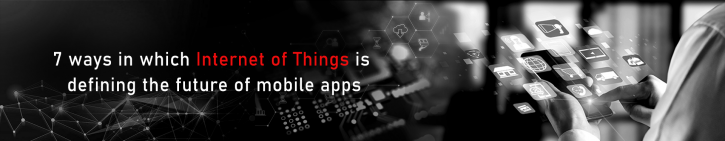 Image for 7 ways in which Internet of Things is defining the future of mobile apps. with ID of: 4729754