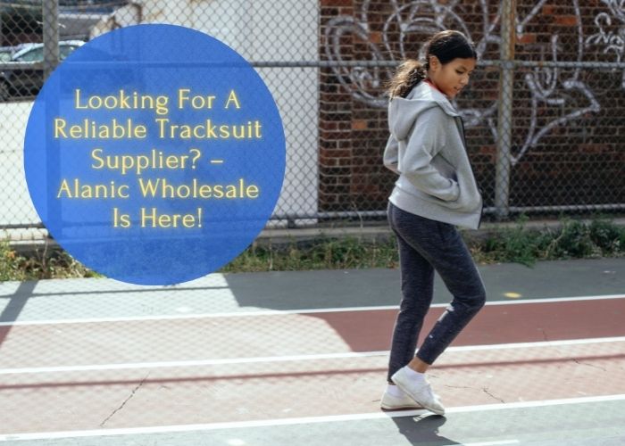 Image for Looking For A Reliable Tracksuit Supplier? – Alanic Wholesale Is Here! with ID of: 5306882