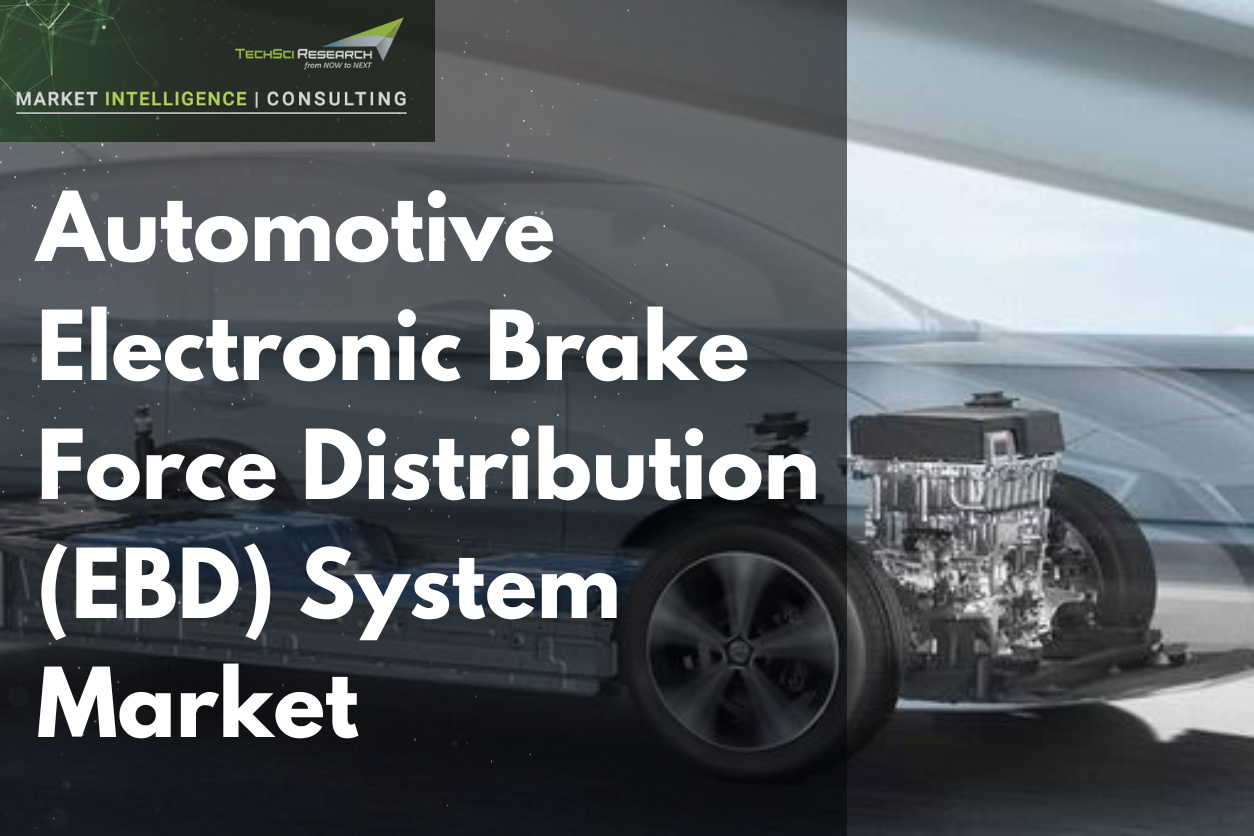 Image for Automotive Electronic Brake Force Distribution (EBD) System Market Analysis Report: Key Trend and Future Outlook – Techsci Research with ID of: 5732567