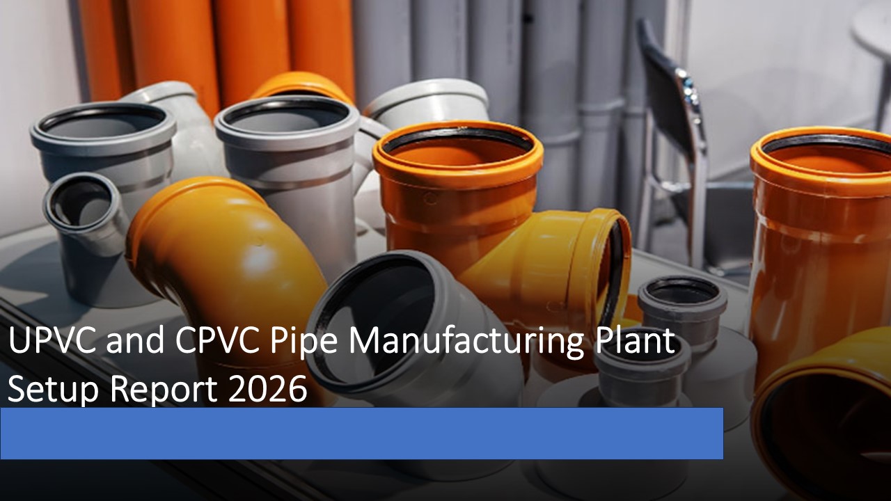 UPVC and CPVC Pipe Manufacturing Plant 2026: Market Prospects and ...