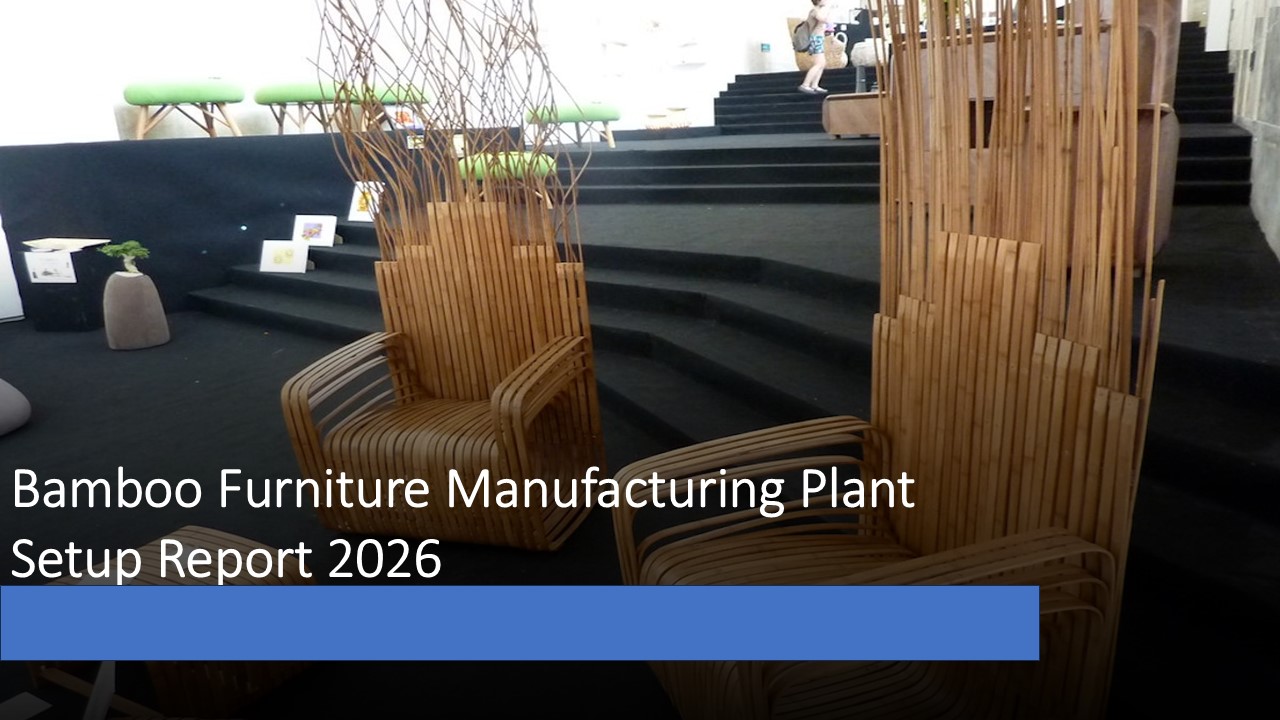Image for Bamboo Furniture Manufacturing Plant 2026: Feasibility Study and Profit Analysis with ID of: 6856610