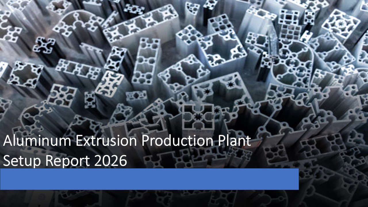 Image for Aluminum Extrusion Production Plant Project Report 2026: Industry Trends, Unit Setup and Machinery with ID of: 6858313