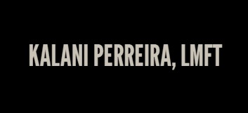 Image for Kalani Perreira, LMFT with ID of: 6891526