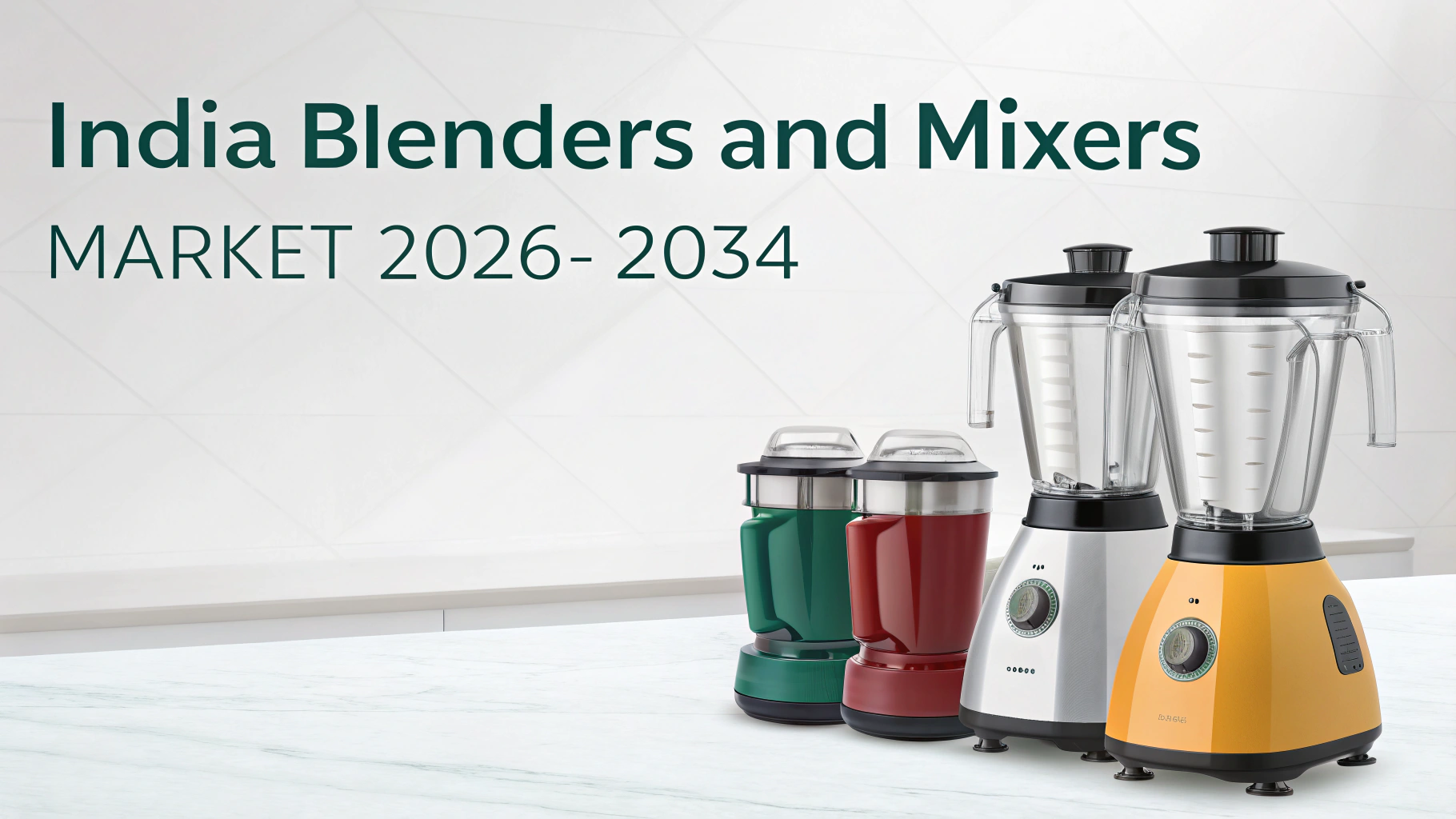 Image for India Blenders and Mixers Market: Consumer Demand, Trends, and Industry Outlook 2026-2034 with ID of: 6957384