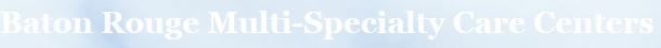 Image for Baton Rouge Multi-Specialty Care Center with ID of: 753575