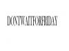 Photo for Don't wait for Friday