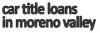 Photo for Car Title Loans in Moreno Valley