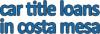 Photo for Car Title Loans in Costa Mesa