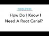 Photo for How Do I Know I Need A Root Canal?