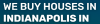 Photo for WE BUY HOUSES IN INDIANAPOLIS IN