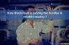 Photo for How Blockchain is solving the hurdles in Health Industry?
