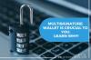 Photo for Multisignature Wallet Is Crucial To You. Learn Why!