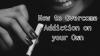 Photo for How to Overcome Addiction on your Own