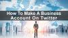 Photo for How To Make A Business Account On Twitter?