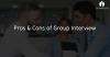 Photo for The pros and cons of the group interview