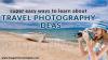 Photo for Super easy ways to learn about travel photography ideas
