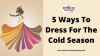 Photo for 5 Ways To Dress For The Cold Season