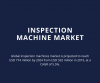 Photo for Inspection Machine Market: Comprehensive Research Including Top Companies And Forecasts Report
