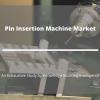 Photo for Comprehensive Report on Pin Insertion Machine Market