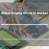 Photo for Comprehensive Report on Global Display Driver IC Market
