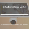 Photo for A Thorough Study on the Video Surveillance Market