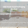 Photo for Comprehensive Report on UAE Fresh Food Packaging Market
