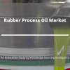 Photo for Comprehensive Report on Rubber Process Oil Market