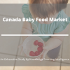 Photo for Comprehensive Report on Canada Baby Food Market