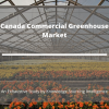 Photo for Comprehensive Report on Canada Commercial Greenhouse Market