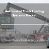 Photo for Comprehensive Report on Automated Truck Loading Systems Market