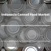 Photo for Comprehensive Report on Indonesia Canned Food Market