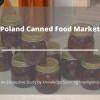 Photo for Comprehensive Report on Poland Canned Food Market